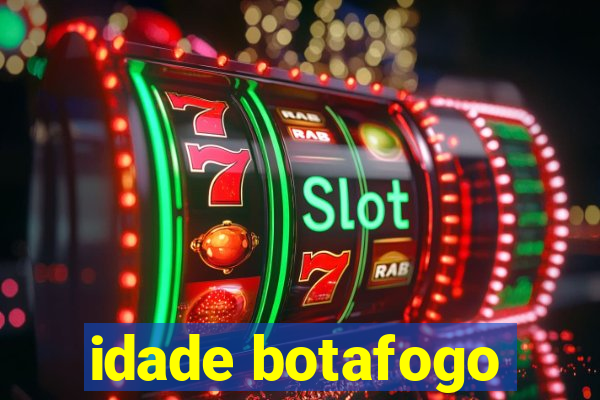 idade botafogo